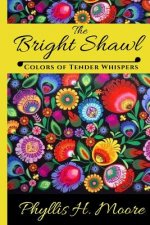 The Bright Shawl: Colors of Tender Whispers