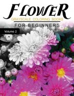 Flower GRAYSCALE Coloring Books for beginners Volume 2: Grayscale Photo Coloring Book for Grown Ups (Floral Fantasy Coloring)