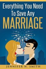 Marriage: Save Your Marriage: Everything You Need To Save Any Marriage