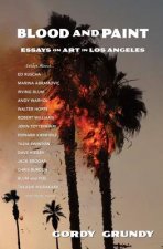 Blood and Paint: Essays on Art in Los Angeles