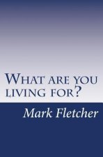 What are you living for?: A personal journey applying Acts of the Apostles to living in the 21st Century