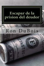 Escapar de la prision del deudor: Volviendo su deuda en riqueza