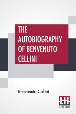 Autobiography Of Benvenuto Cellini