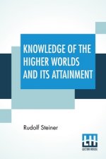 Knowledge Of The Higher Worlds And Its Attainment