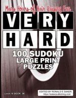 Very Hard 100 Sudoku Large Print: Puzzles with Answers Level 18 Book 06 Guaranteed to Provide you With Many Hours of Hair-Raising Fun