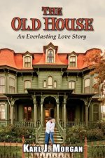 The Old House: An Everlasting Love Story