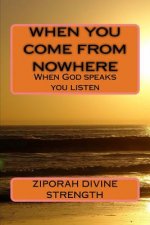 When You Come From Nowhere: When God speaks you listen