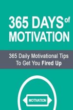 365 Days of Motivation: 365 Daily Motivational Tips to Get You Fired Up