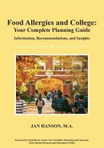Food Allergies and College: Your Complete Planning Guide: Information, Recommendations and Insights