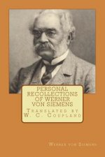 Personal Recollections of Werner von Siemens: Translated by W. C. Coupland