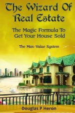 The Wizard Of Real Estate: The Magic Formula To Get Your House Sold