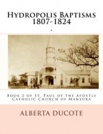 Hydropolis Baptisms 1807-1824: Book 2 of St. Paul of the Apostle Catholic Church of Mansura
