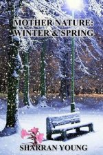Mother Nature: Winter & Spring