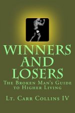 Winners and Losers: The Broken Man's Guide to Higher Living
