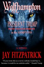 Wolfhampton: President Trump - Money, Mayhem, and Murder in the Hamptons.