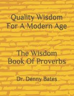 Quality Wisdom For A Modern Age: The Wisdom Book Of Proverbs