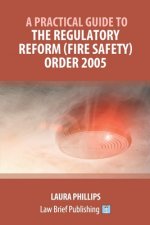 Practical Guide to the Regulatory Reform (Fire Safety) Order 2005