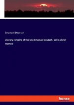 Literary remains of the late Emanuel Deutsch. With a brief memoir