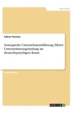 Strategische Unternehmensführung. Fiktive Unternehmensgründung im deutschsprachigen Raum