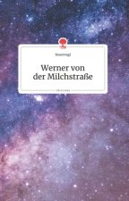 Werner von der Milchstrasse. Life is a Story - story.one