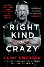 The Right Kind of Crazy: My Life as a Navy Seal, Covert Operative, and Boy Scout from Hell