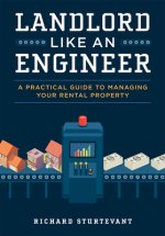 Landlord Like an Engineer: A Practical Guide to Managing Your Rental Property