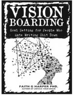 Vision Boarding: Goal Setting for People Who Hate Writing Shit Down