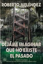 Déjame imaginar que no existe el pasado