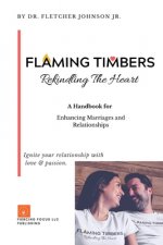 Flaming Timbers: Rekindling The Heart
