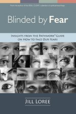 Blinded by Fear: Insights from the Pathwork(R) Guide on How to Face our Fears