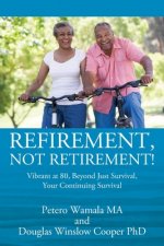 Refirement, Not Retirement! Vibrant at 80, Beyond Just Survival, Your Continuing Survival
