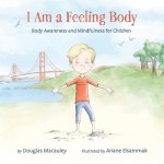 I Am a Feeling Body: Body Awareness and Mindfulness for Children