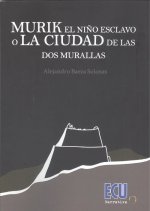 MURIK EL NIÑO ESCLAVO O LA CIUDAD DE LAS DOS MURALLAS
