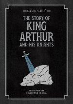 Classic Starts: The Story of King Arthur & His Knights