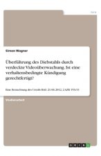 Überführung des Diebstahls durch verdeckte Videoüberwachung. Ist eine verhaltensbedingte Kündigung gerechtfertigt?