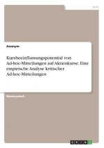 Kursbeeinflussungspotential von Ad-hoc-Mitteilungen auf Aktienkurse. Eine empirische Analyse kritischer Ad-hoc-Mitteilungen