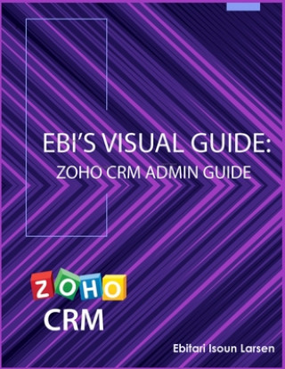 Ebi's Visual Guide: Zoho CRM Admin Guide