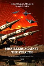Missileers Against the Stealth: The first combat downing of the STEALTH aircraft in history: SA-3 against F-117A