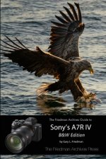 Friedman Archives Guide to Sony's A7R IV (B&W Edition)