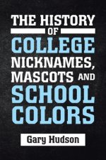 History of College Nicknames, Mascots and School Colors