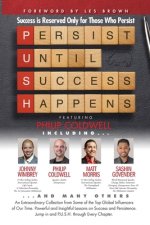 P. U. S. H. Persist until Success Happens Featuring Philip Coldwell: Success is Reserved Only for Those Who Persist