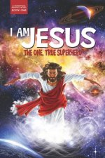 I Am Jesus: The One, True Superhero