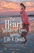 Heart Speaks of Love, Spirit, Life & Death