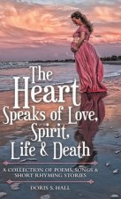 Heart Speaks of Love, Spirit, Life & Death