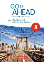 Go Ahead - Realschule Bayern 2017 - 8. Jahrgangsstufe, Workbook mit interaktiven Übungen