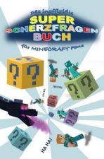 Das inoffizielle Super SCHERZFRAGENBUCH für MINECRAFT Fans