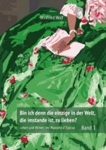 Bin ich denn die einzige auf der Welt, die imstande ist, zu lieben? Band 1