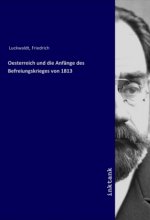 Oesterreich und die Anfänge des Befreiungskrieges von 1813