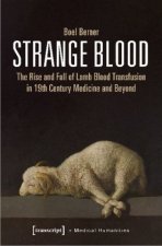 Strange Blood - The Rise and Fall of Lamb Blood Transfusion in Nineteenth-Century Medicine and Beyond