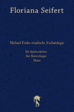 Michael Endes triadische Eschatologie. Die Spielverderber, Der Rattenfänger. Momo